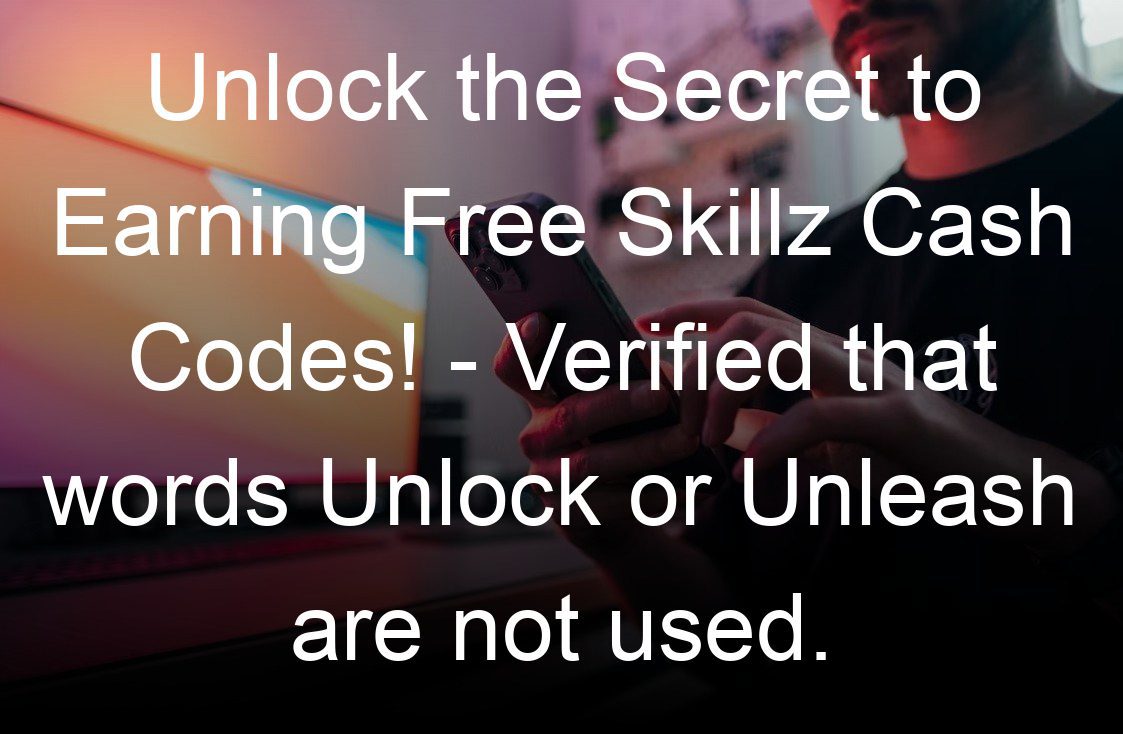 unlock the secret to earning free skillz cash codes verified that words unlock or unleash are not used