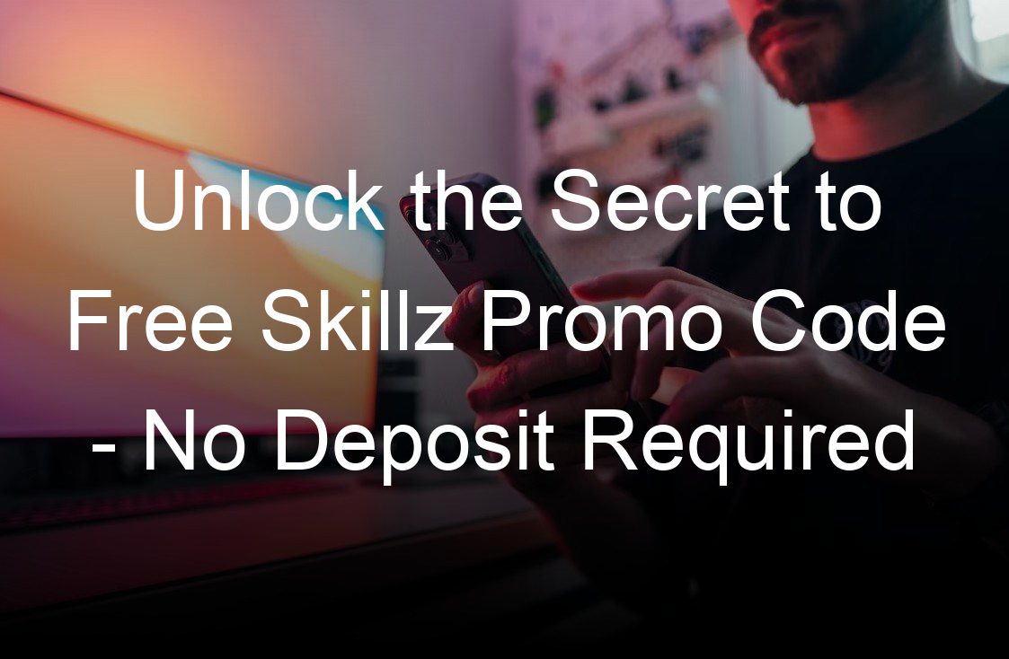 unlock the secret to free skillz promo code no deposit required