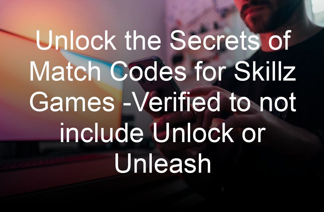 unlock the secrets of match codes for skillz games verified to not include unlock or unleash