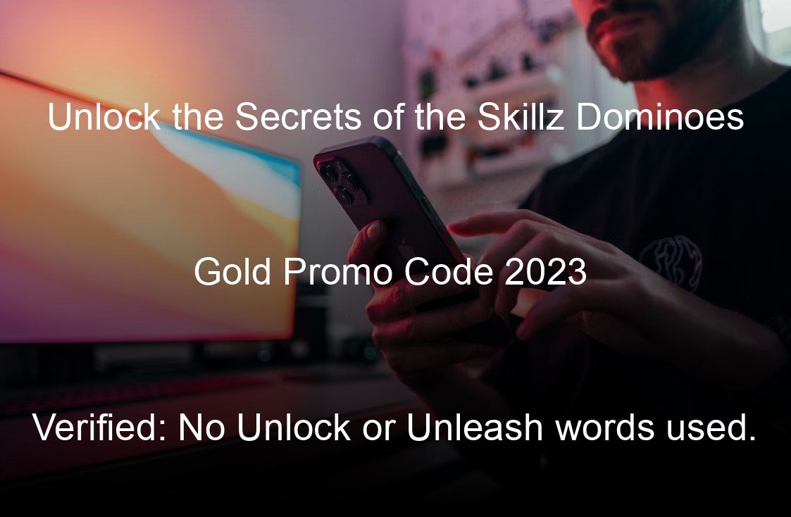 unlock the secrets of the skillz dominoes gold promo code  verified no unlock or unleash words used