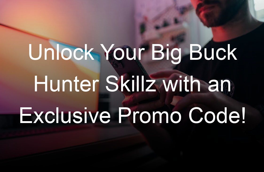 unlock your big buck hunter skillz with an exclusive promo code