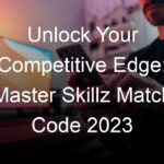 Unlock Your Competitive Edge: Master Skillz Match Code 2023