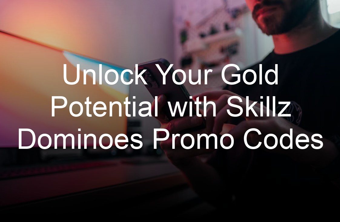 unlock your gold potential with skillz dominoes promo codes