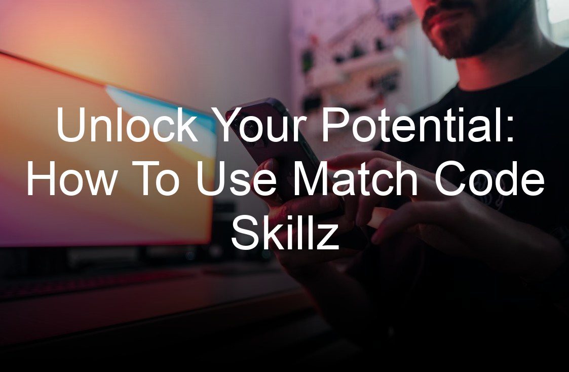 unlock your potential how to use match code skillz