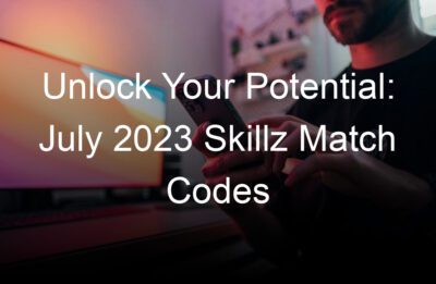 unlock your potential july  skillz match codes