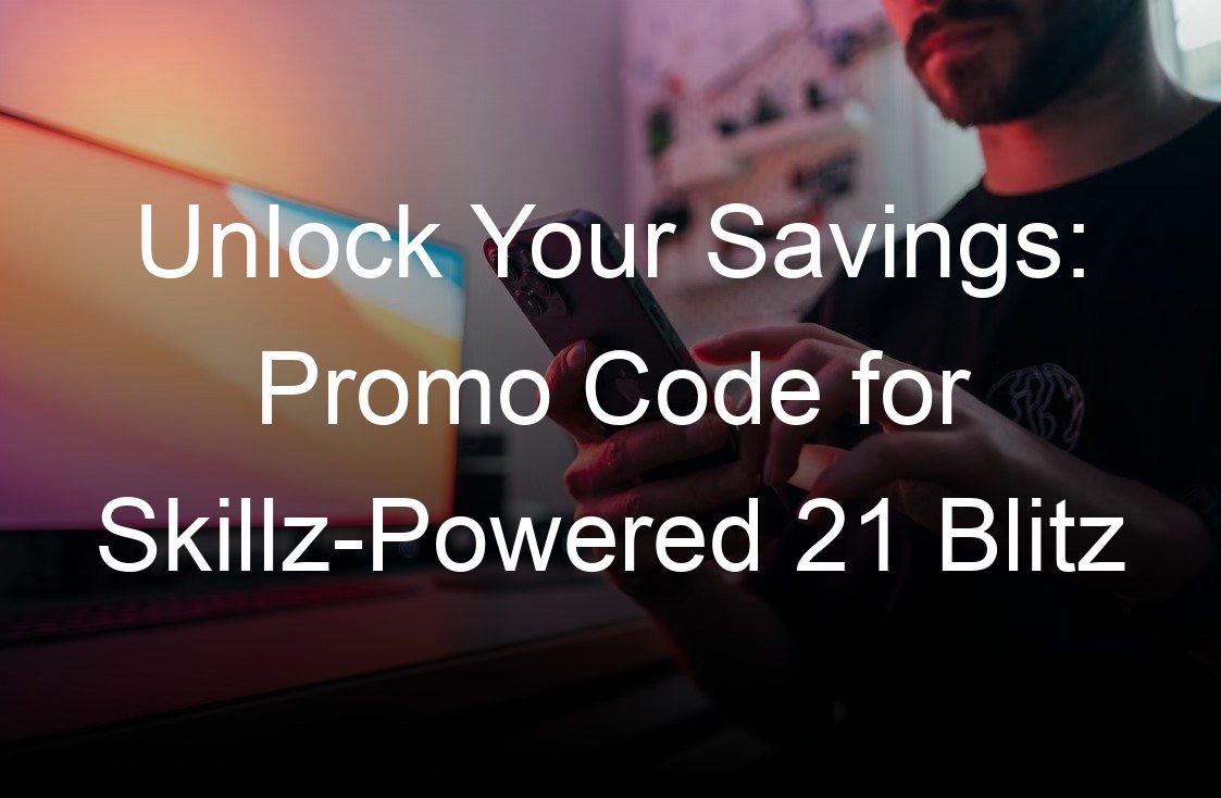 unlock your savings promo code for skillz powered  blitz