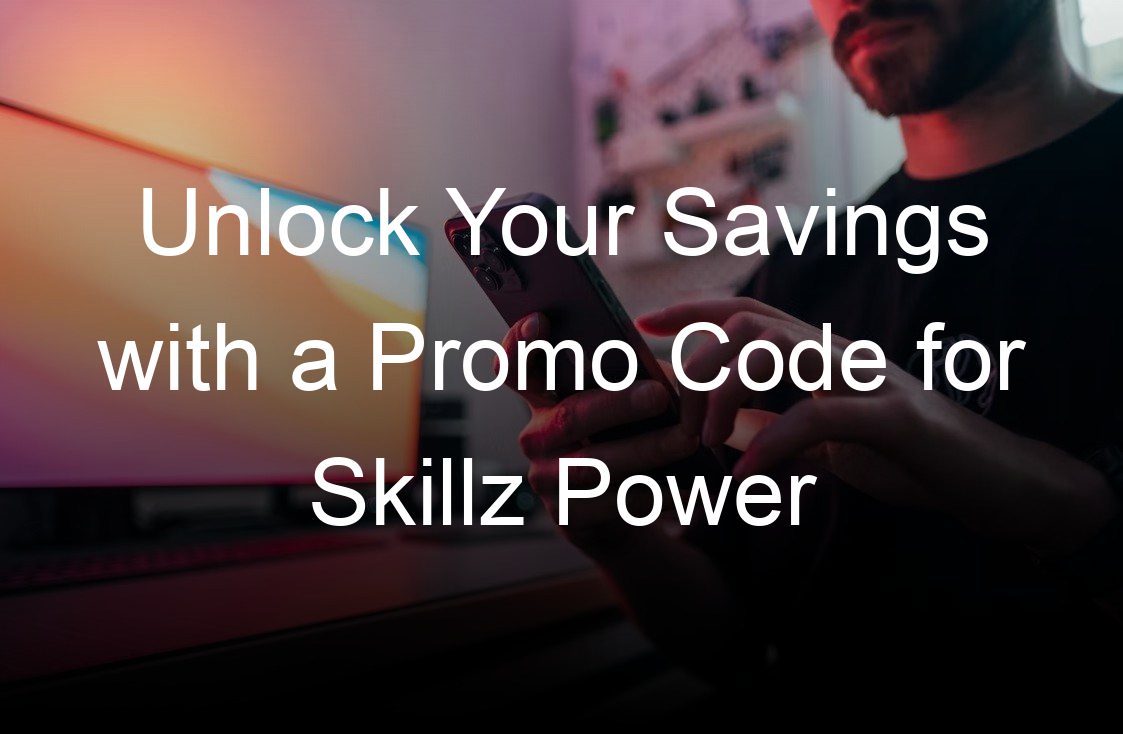unlock your savings with a promo code for skillz power