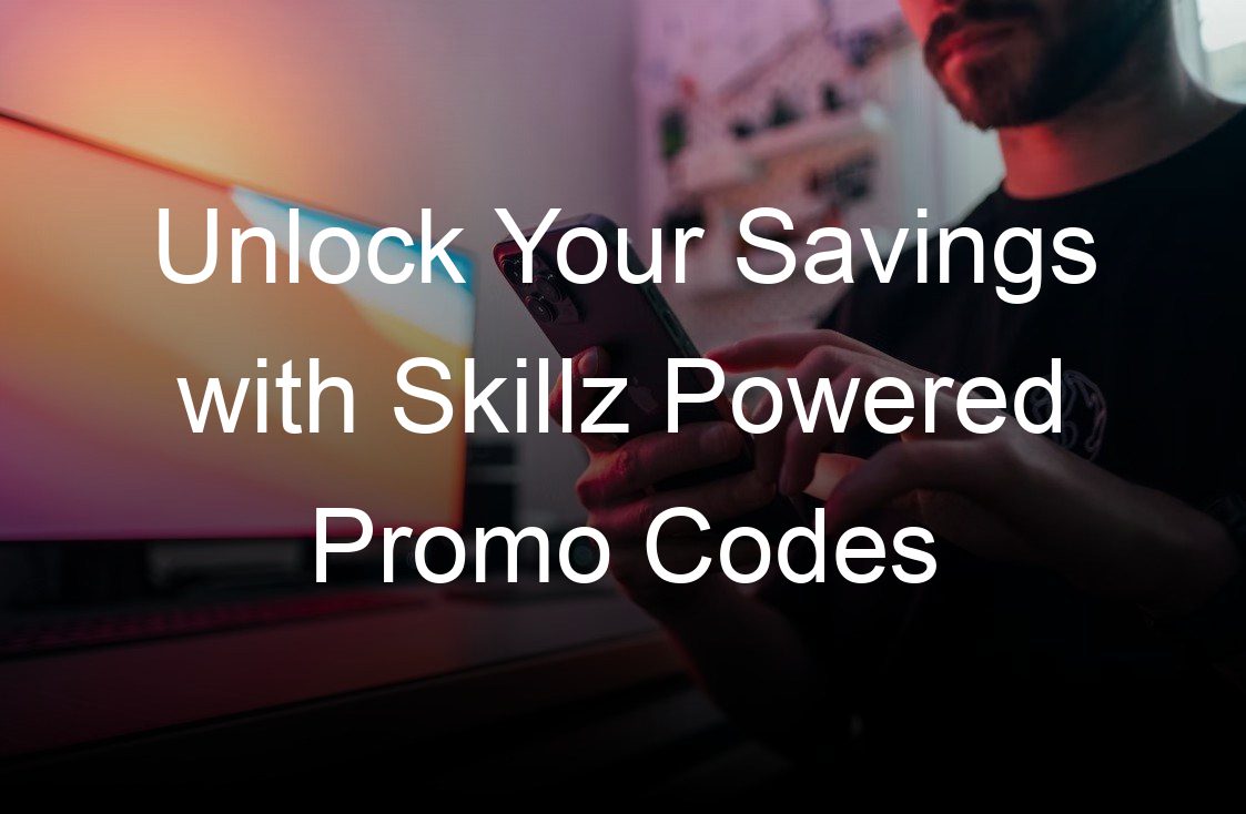 unlock your savings with skillz powered promo codes