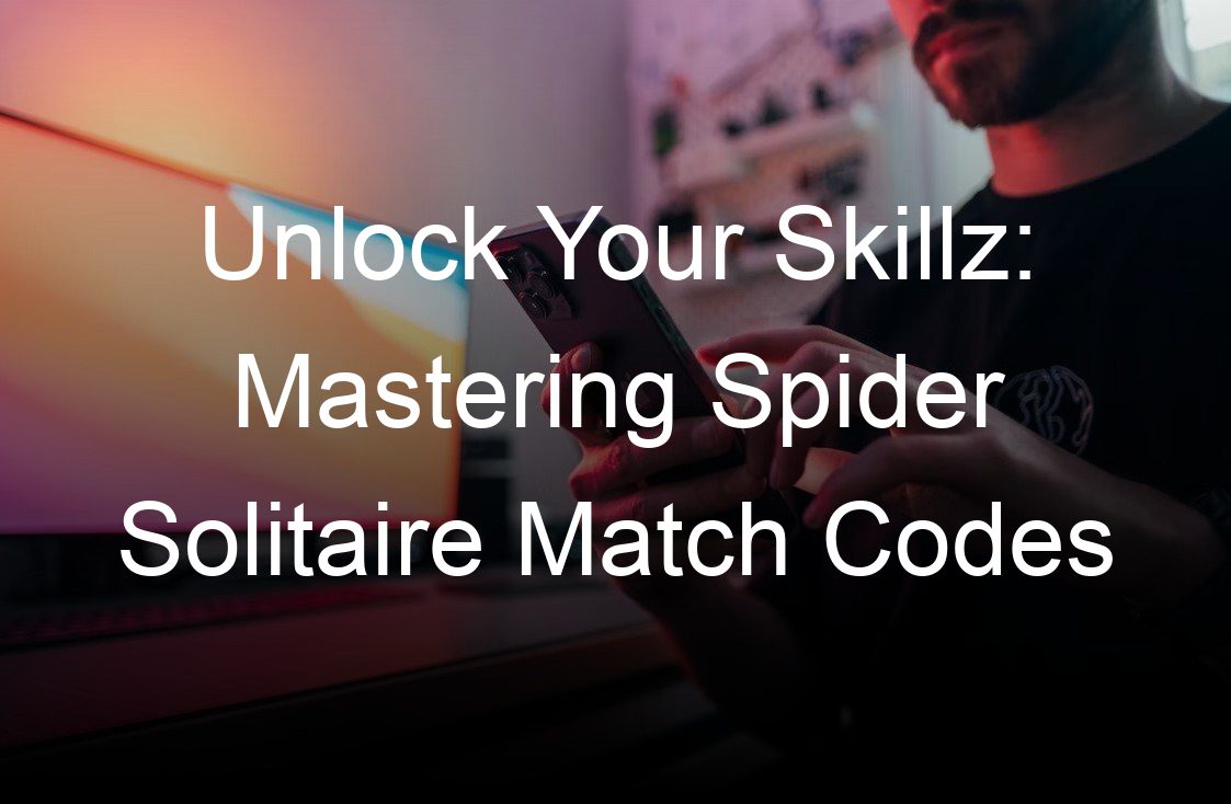 unlock your skillz mastering spider solitaire match codes