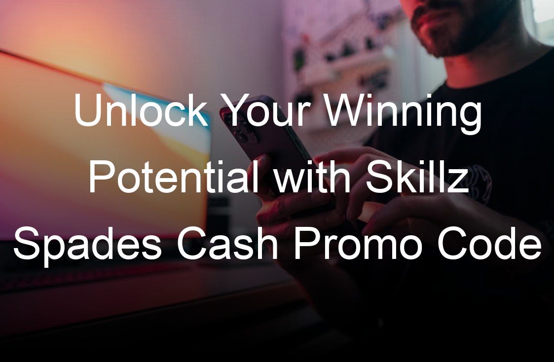 unlock your winning potential with skillz spades cash promo code