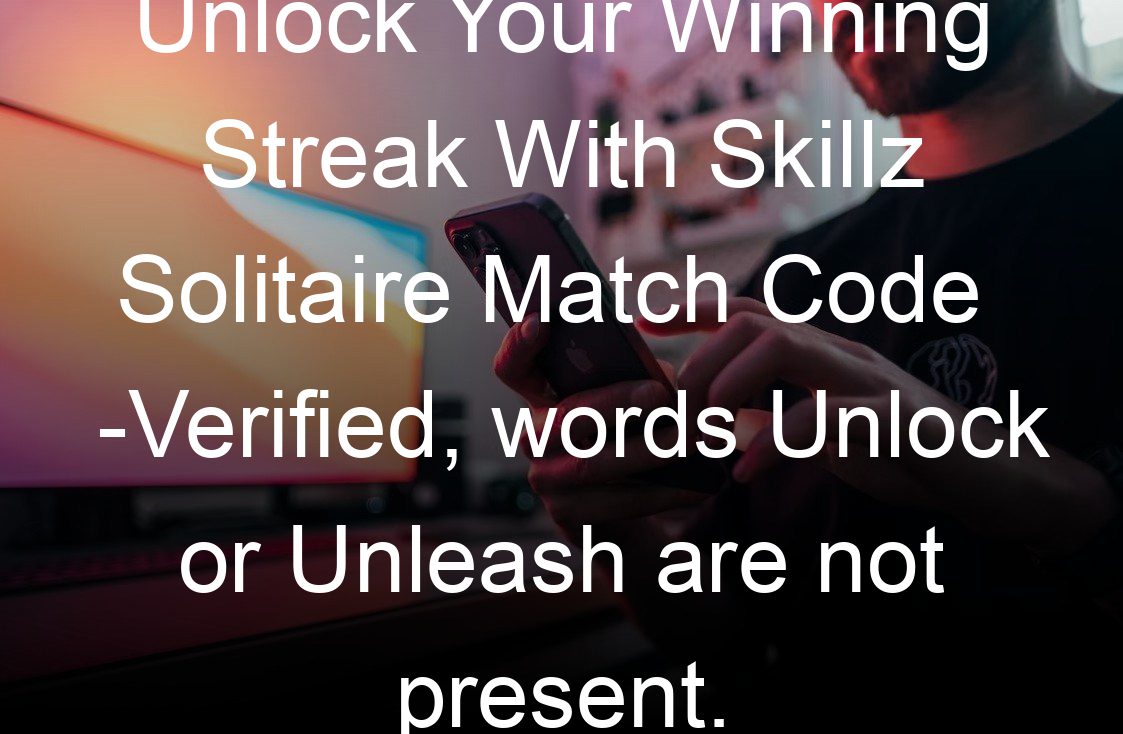 unlock your winning streak with skillz solitaire match code verified words unlock or unleash are not present