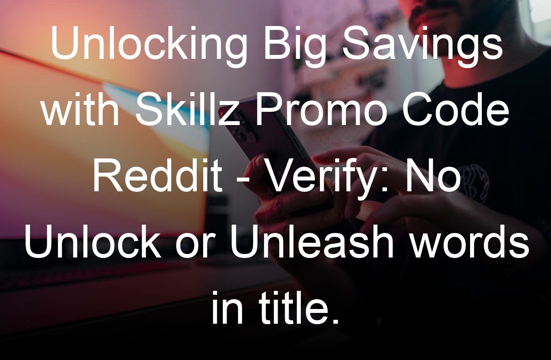 unlocking big savings with skillz promo code reddit verify no unlock or unleash words in title