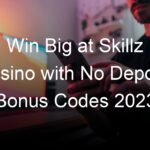 Win Big at Skillz Casino with No Deposit Bonus Codes 2023
