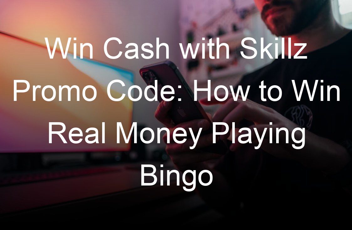 win cash with skillz promo code how to win real money playing bingo