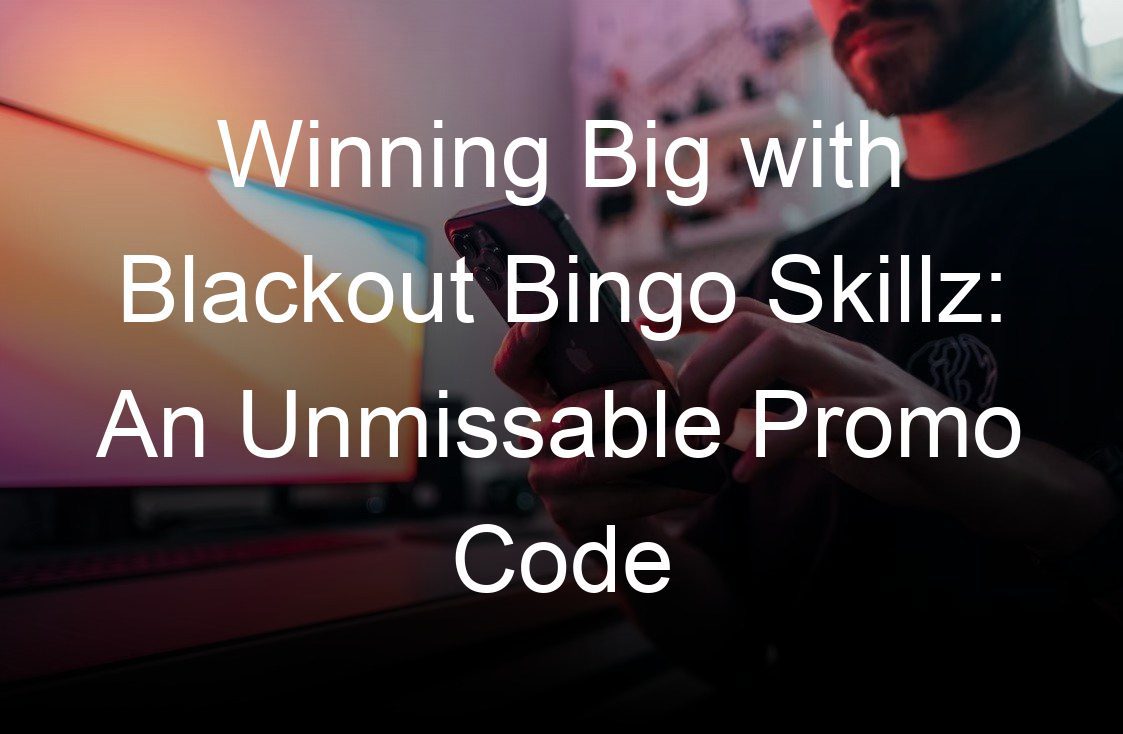 winning big with blackout bingo skillz an unmissable promo code