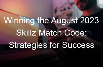 winning the august  skillz match code strategies for success